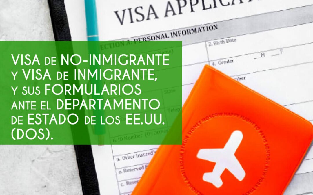 Formularios que no se presentan ante USCIS, pero sí ante el Departamento de Estado (DOS). Aplicaciones de la Visa No Inmigrante y más.