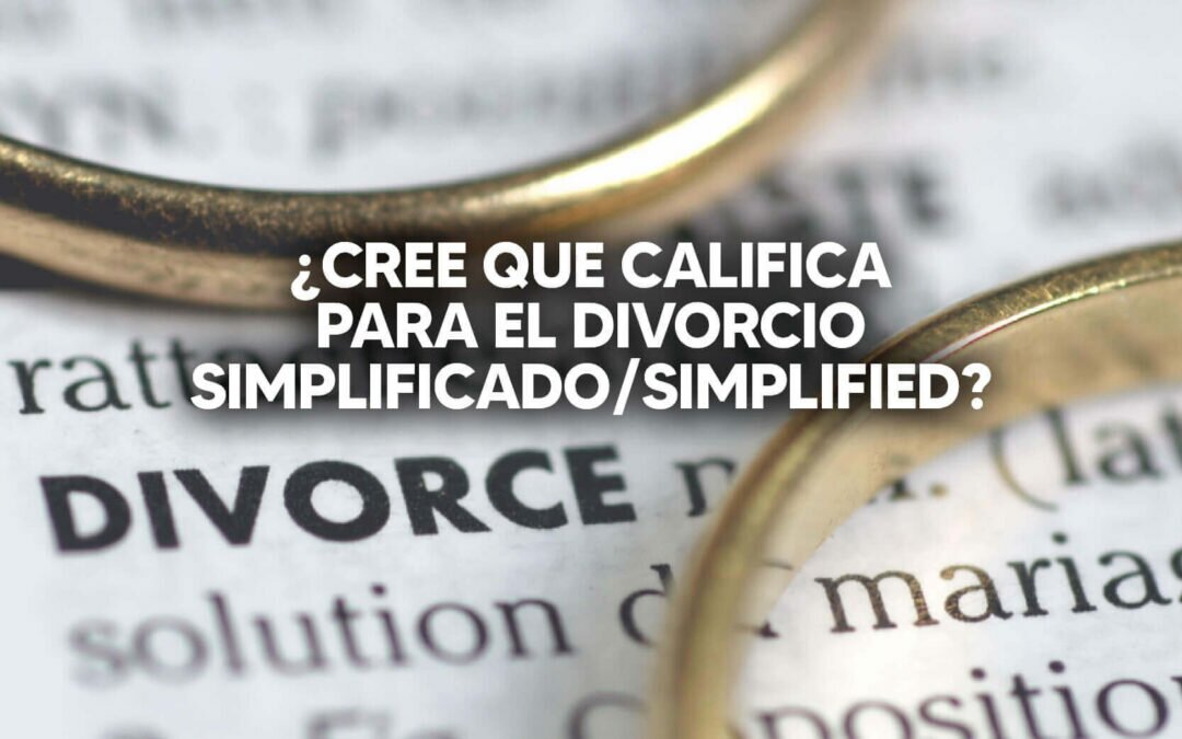 ¿Califica para el Divorcio Simplificado/ Simplified? ¿Sabe usted si ésta es su opción legal?