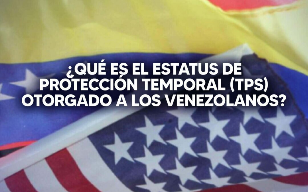 ¿En qué consiste el Estatus de Protección Temporal o TPS para venezolanos?